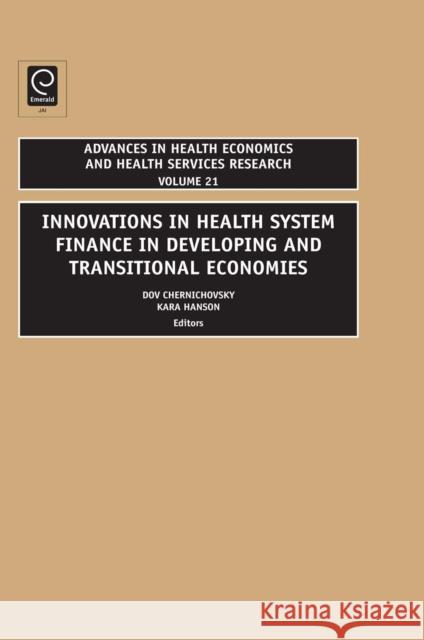 Innovations in Health Care Financing in Low and Middle Income Countries Kara Hanson, Dov Chernichovsky 9781848556645 Emerald Publishing Limited