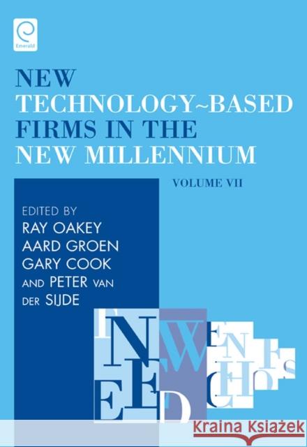 New Technology-Based Firms in the New Millennium: Production and Distribution of Knowledge Ray Oakey, Gary Cook, Aard Groen, Peter Van der Sijde 9781848557826