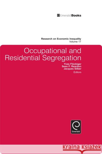 Occupational and Residential Segregation Jacques Silber, Yves Fluckiger, Sean F. Reardon 9781848557864