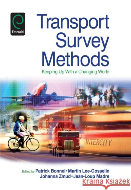 Transport Survey Methods: Keeping Up with a Changing World Jean-Loup Madre, Patrick Bonnel, Johanna Zmud, Martin Lee-Gosselin 9781848558441 Emerald Publishing Limited
