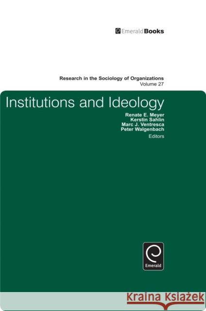 Institutions and Ideology Peter Walgenbach, Renate E. Meyer, Kerstin Sahlin, Marc J. Ventresca, Peter Walgenbach, Renate E. Meyer, Kerstin Sahlin, 9781848558663