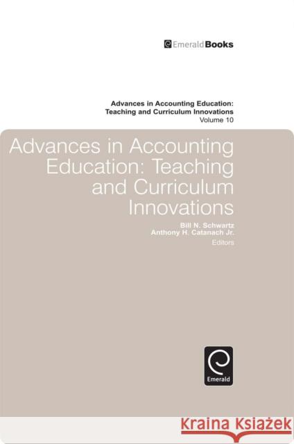 Advances in Accounting Education: Teaching and Curriculum Innovations Bill Schwartz, Anthony H. Catanach, Jr., Bill Schwartz, Anthony H. Catanach, Jr. 9781848558823 Emerald Publishing Limited