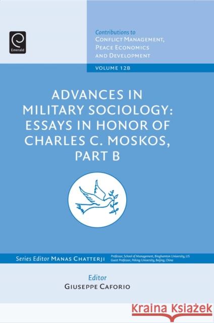 Advances in Military Sociology: Essays in Honor of Charles C. Moskos Giuseppe Caforio, Manas Chatterji (Binghamton University, USA) 9781848558922