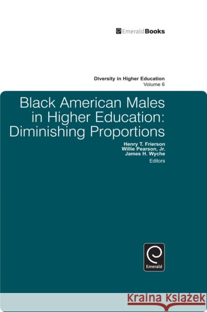 Black American Males in Higher Education: Diminishing Proportions Henry T. Frierson, Willie PearsonJr., James H. Wyche 9781848558984