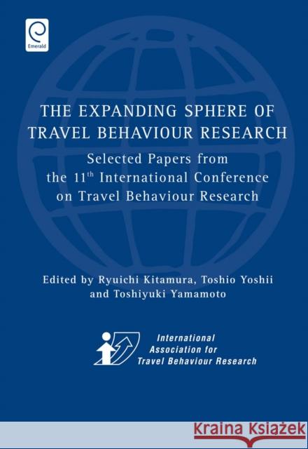 Expanding Sphere of Travel Behaviour Research: Selected Papers from the 11th International Conference on Travel Behaviour Research Ryuichi Kitamura, Toshio Yoshii, Toshiyuki Yamamoto 9781848559363
