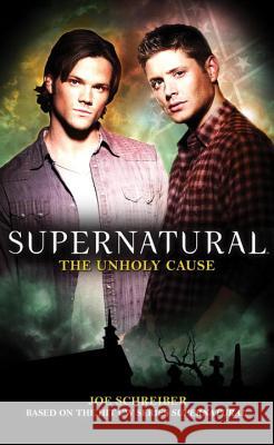 Supernatural: The Unholy Cause Schreiber, Joe 9781848565289 Titan Books Ltd