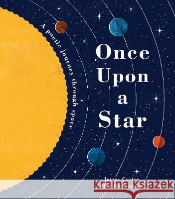 Once Upon a Star: A Poetic Journey Through Space Carter, James 9781848576544
