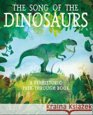 The Song of the Dinosaurs: A Prehistoric Peek-Through Book Patricia Hegarty 9781848579392