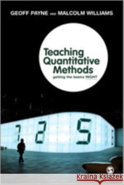 Teaching Quantitative Methods: Getting the Basics RIGHT Payne, Geoff 9781848600003