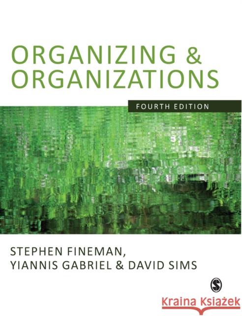 Organizing & Organizations Yiannis Gabriel David B. P. Sims Stephen Fineman 9781848600850