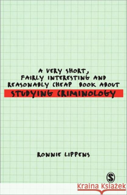 A Very Short, Fairly Interesting and Reasonably Cheap Book about Studying Criminology Lippens, Ronnie 9781848601406 0