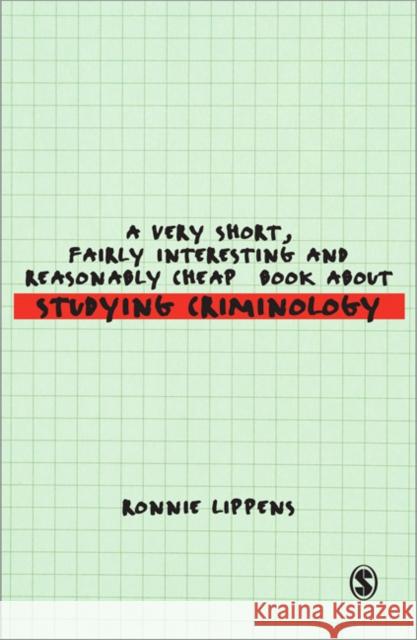 A Very Short, Fairly Interesting and Reasonably Cheap Book about Studying Criminology Lippens, Ronnie 9781848601413