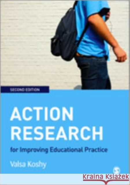 Action Research for Improving Educational Practice: A Step-By-Step Guide Koshy, Valsa 9781848601598