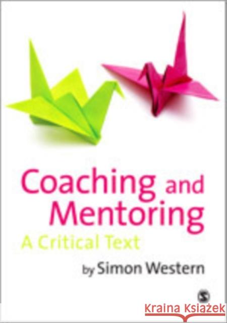 Coaching and Mentoring: A Critical Text Western, Simon 9781848601635 Sage Publications (CA)