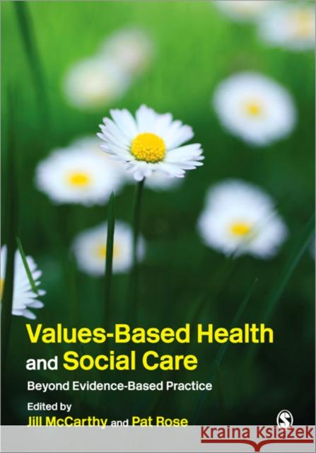 Values-Based Health and Social Care: Beyond Evidence-Based Practice McCarthy, Jill 9781848602021 0