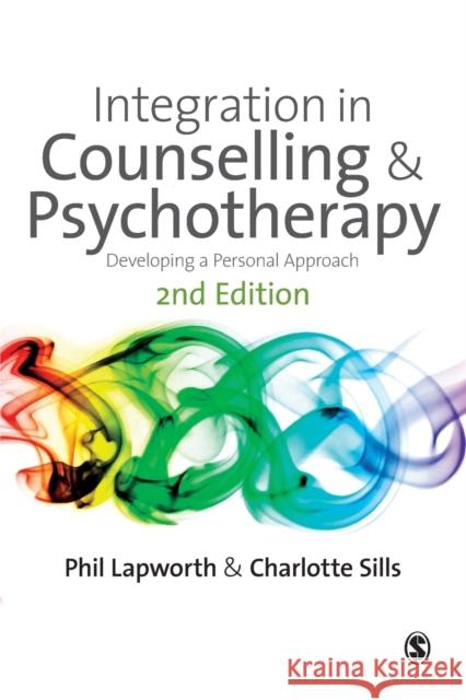 Integration in Counselling & Psychotherapy: Developing a Personal Approach Charlotte Sills 9781848604445 SAGE Publications Ltd