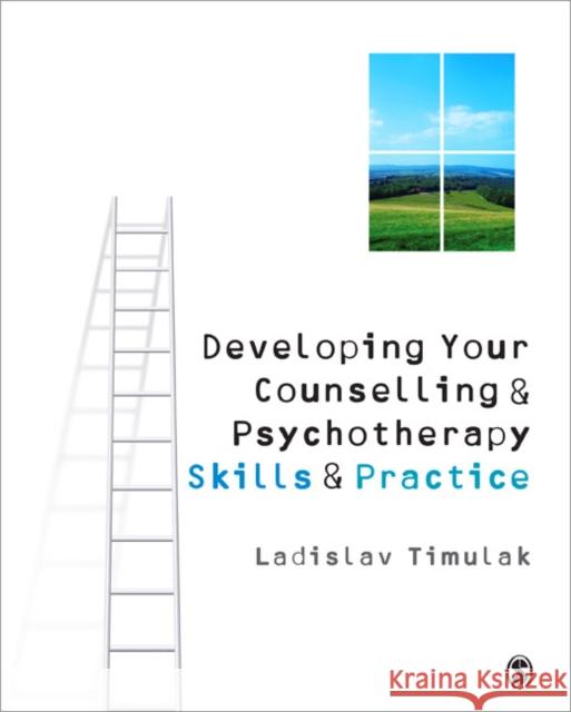 Developing Your Counselling and Psychotherapy Skills and Practice Ladislav Timulak 9781848606241