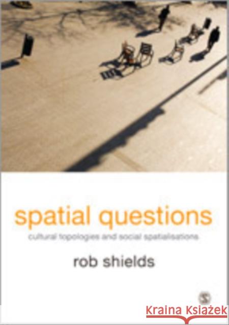 Spatial Questions: Cultural Topologies and Social Spatialisation Shields, Rob 9781848606647 Sage Publications (CA)