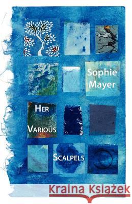 Her Various Scalpels Sophie Mayer 9781848610408 Shearsman Books