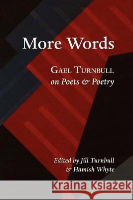 More Words: Gael Turnbull on Poets and Poetry Gael Turnbull, Jill Turnbull, Hamish Whyte 9781848610934