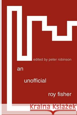 An Unofficial Roy Fisher Peter Robinson 9781848611207 Shearsman Books