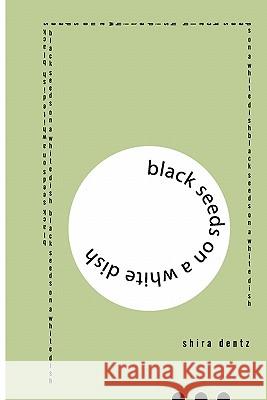 Black Seeds on a White Dish Shira Dentz 9781848611283
