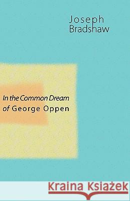 In the Common Dream of George Oppen Joseph Bradshaw 9781848611498