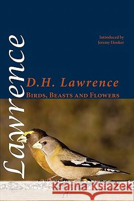 Birds, Beasts and Flowers D. H. Lawrence Jeremy Hooker 9781848611573 Shearsman Books