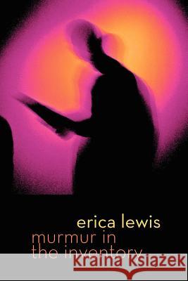 Murmur in the Inventory Erica Lewis 9781848612389 Shearsman Books