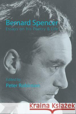 Bernard Spencer  -  Essays on His Poetry & Life Peter Robinson 9781848612549 Shearsman Books