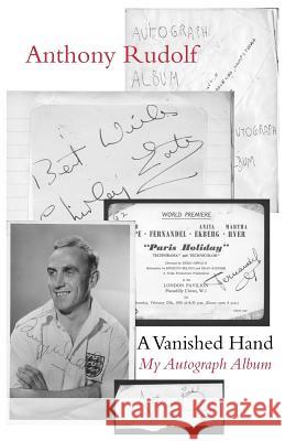 A Vanished Hand: My Autograph Album Anthony Rudolf 9781848612921 Shearsman Books