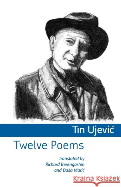 Twelve Poems Tin Ujevic, Richard Berengarten, Dasa Maric 9781848613164