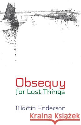 Obsequy for Lost Things Martin Anderson 9781848613508