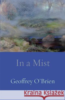 In a Mist Geoffrey O'Brien 9781848613607 Shearsman Books