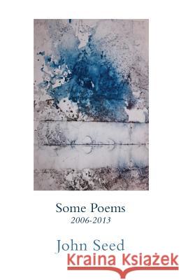 Some Poems 2006-2013 John Seed 9781848613737 Gratton Street Irregulars