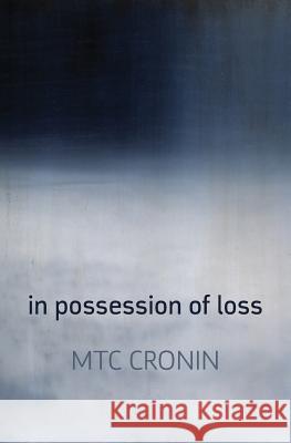 In Possession of Loss M. T. C. Cronin 9781848613829 Shearsman Books