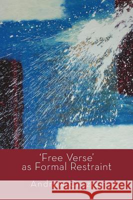 'Free Verse' as Formal Restraint Andrew Crozier Ian Brinton J. H. Prynne 9781848613966 Shearsman Books