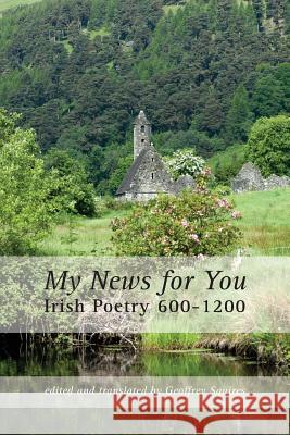 My News for You: Irish Poetry 600-1200 Geoffrey Squires 9781848614338 Shearsman Books