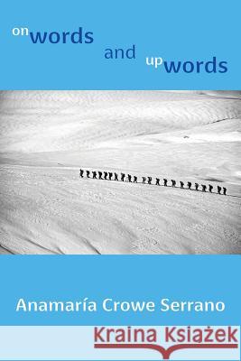 onWords and upWords Crowe Serrano, Anamaria 9781848614574 Shearsman Books