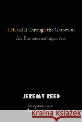 I Heard It Through the Grapevine: Asa Benveniste and Trigram Press Jeremy Reed Asa Benveniste Jeremy Reed 9781848614635 Shearsman Books