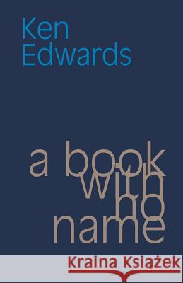 A Book with No Name Ken Edwards 9781848615007 Shearsman Books