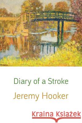 Diary of a Stroke Jeremy Hooker 9781848615090 Shearsman Books