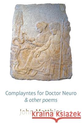 Complayntes for Doctor Neuro & other poems Matthias, John 9781848615182