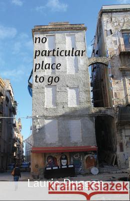 No particular place to go Duggan, Laurie 9781848615212 Shearsman Books