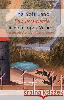 The Soft Land Ramon Lope Jennifer Clement Gustavo Monroy 9781848615489 Shearsman Books