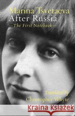 After Russia: (The First Notebook) Marina Tsvetaeva Christopher Whyte 9781848615496 Shearsman Books