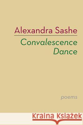 Convalescence Dance Alexandra Sashe 9781848615502 Shearsman Books