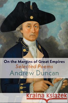 On the Margins of Great Empires: Selected Poems Andrew Duncan 9781848615984 Shearsman Books