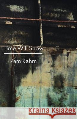 Time Will Show Pam Rehm 9781848615991