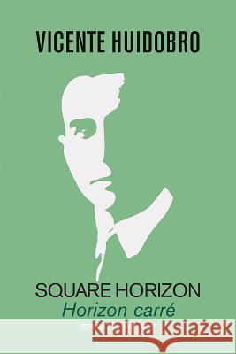 Square Horizon: Horizon carré Huidobro, Vicente 9781848616516 Shearsman Books
